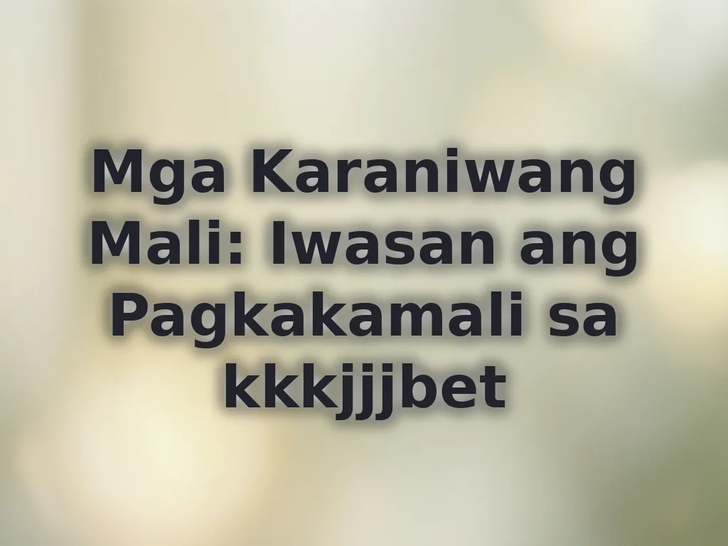 Mga Karaniwang Mali