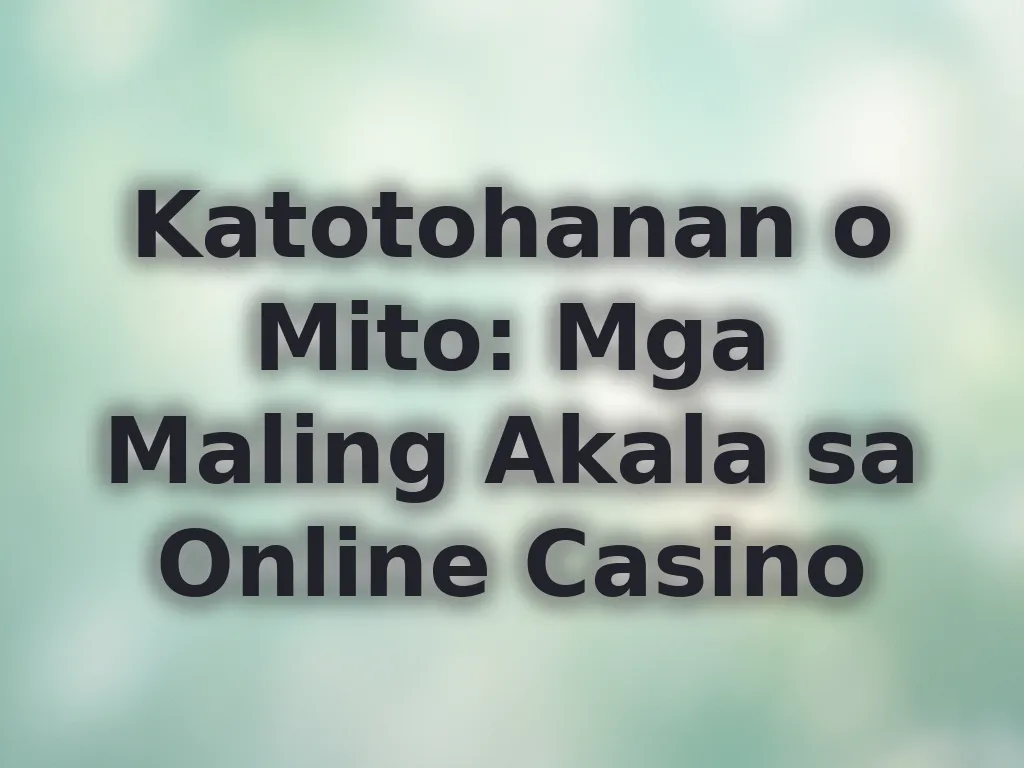 Katotohanan o Mito sa Casino